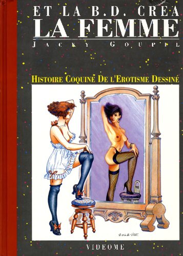 Et la B.D. créa la femme : Histoire Coquine de l'Erotisme Dessiné