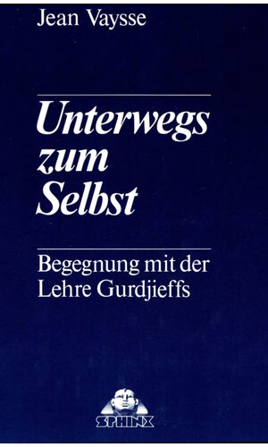 Unterwegs zum Selbst. Begegnung mit der Lehre Gurdjieffs.