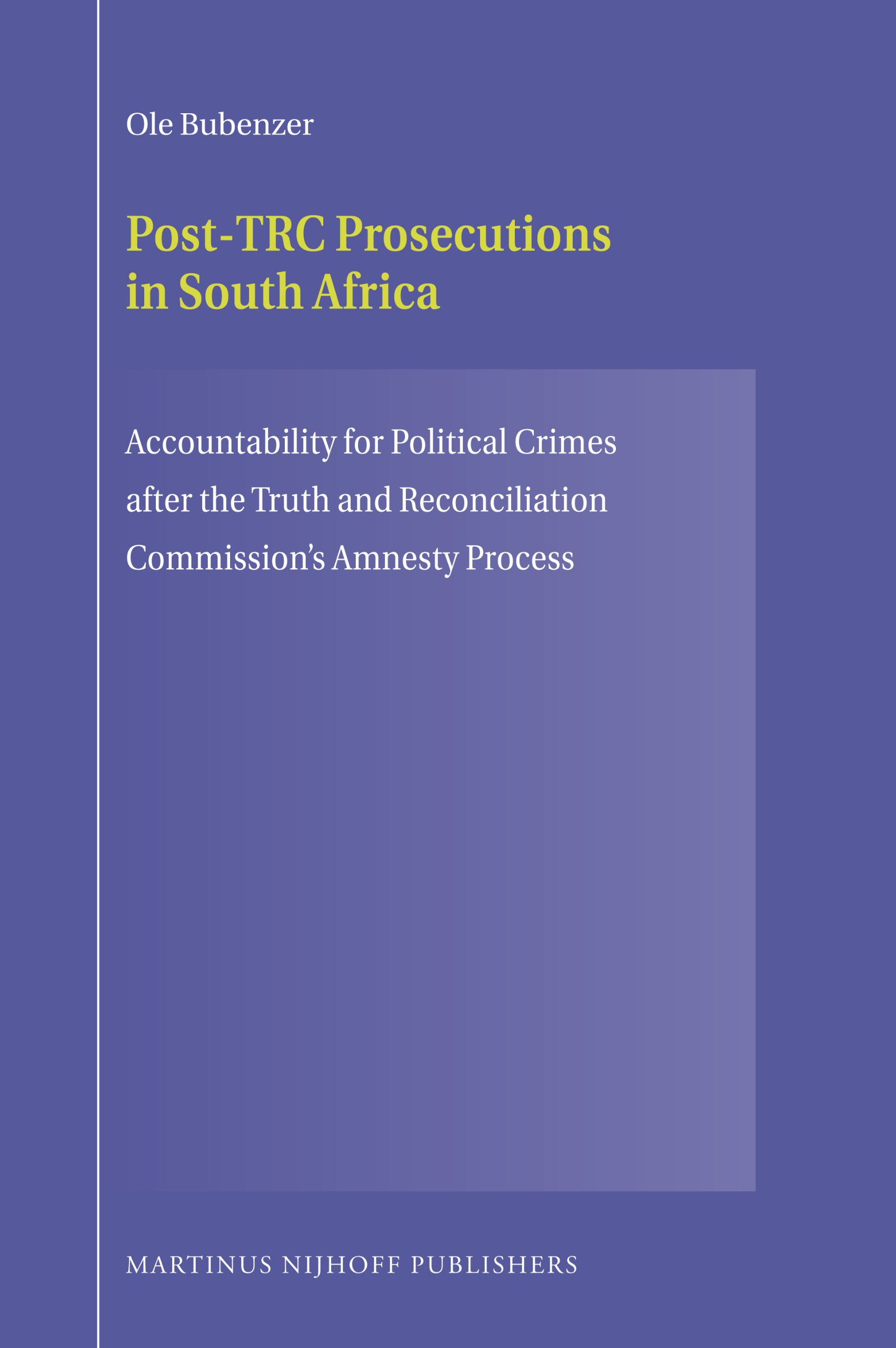 Post-TRC Prosecutions in South Africa: Accountability for Political Crimes after the Truth and Reconciliation Commission’s Amnesty Process