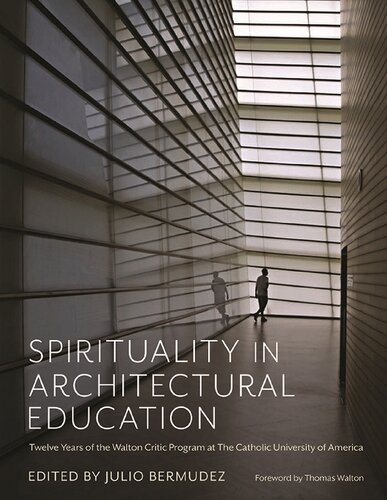 Spirituality in Architectural Education: Twelve Years of the Walton Critic Program at The Catholic University of America