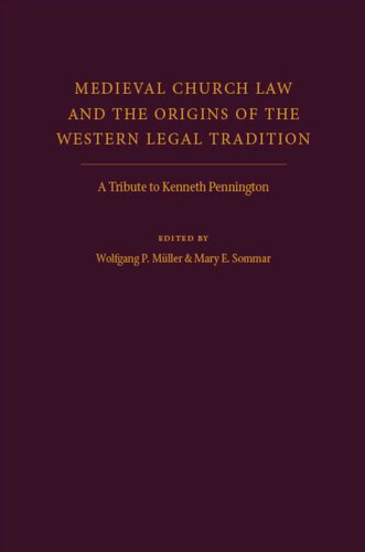 Medieval Church Law And the Origins of the Western Legal Tradition: A Tribute to Kenneth Pennington