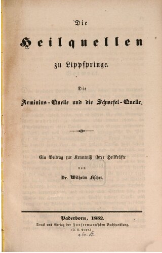 Die Heilquellen zu Lippspringe. Die Arminius-Quelle und die Schwefel-Quelle ; ein Beitrag zur Kenntniß ihrer Heilkräfte