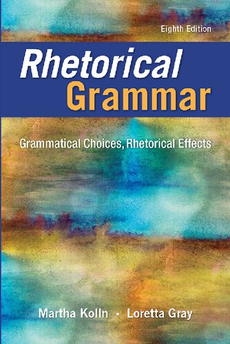 Rhetorical Grammar: Grammatical Choices, Rhetorical Effects, 8th edition
