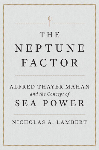 The Neptune Factor: Alfred Thayer Mahan and the Concept of Sea Power