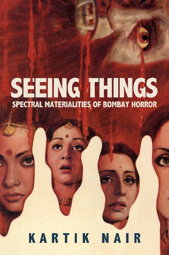 Seeing Things: Spectral Materialities of Bombay Horror (South Asia Across the Disciplines)