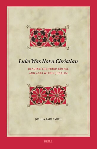 Luke Was Not a Christian: Reading the Third Gospel and Acts Within Judaism (Biblical Interpretation, 218)
