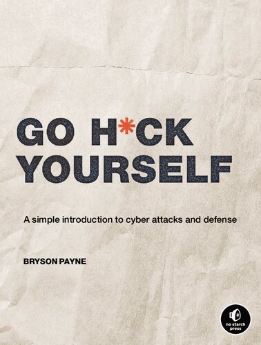 Go H*ck Yourself: A Simple Introduction to Cyber Attacks and Defense