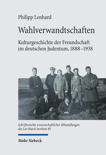 Wahlverwandtschaften. Kulturgeschichte der Freundschaft im deutschen Judentum, 1888–1938