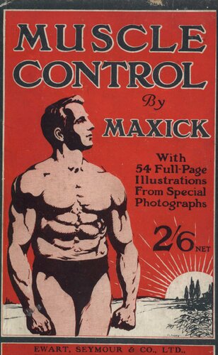 Muscle Control; or Body Development by Will-Power: With 54 Fullpage Illustrations from Special Photographs