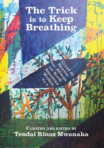The Trick is to Keep Breathing: Covid 19 Stories From African and North American Writers