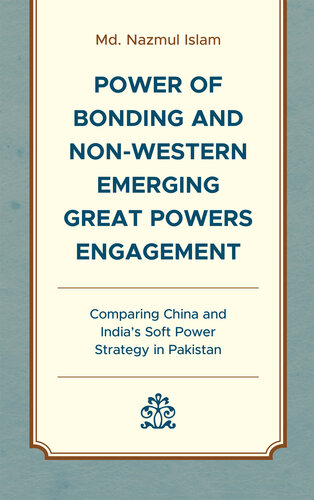 Power of Bonding and Non-Western Emerging Great Powers Engagement: Comparing China and India’s Soft Power Strategy in Pakistan