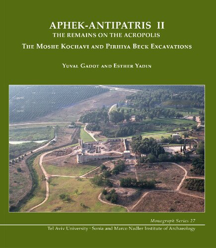 Aphek Antipatris II: The Remains on the Acropolis (Mosche Kochavi Excavations)