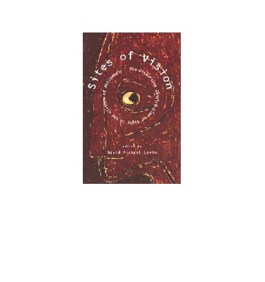 Sites of Vision: The Discursive Construction of Sight in the History of Philosophy