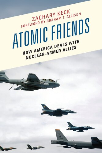 Atomic Friends: How America Deals with Nuclear-Armed Allies