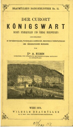 Der  Curort [Kurort] Königswart, dessen Stahlquellen und übrige Heilpotenzen geschildert in topographischer, physikalisch-chemischer, medizinisch-therapeutischer und geschichtlicher Beziehung