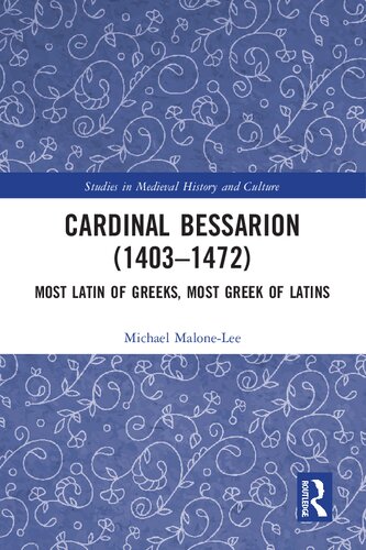 Cardinal Bessarion (1403–1472): Most Latin of Greeks, Most Greek of Latins
