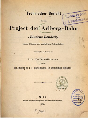 Technischer Bericht über das Project [Projekt] der Arlberg-Bahn (Bludenz - Landeck) sammt Beilagen und zugehörigen Actenstücken