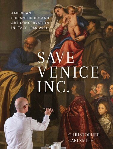 Save Venice Inc.: American Philanthropy and Art Conservation in Italy, 1966-2021