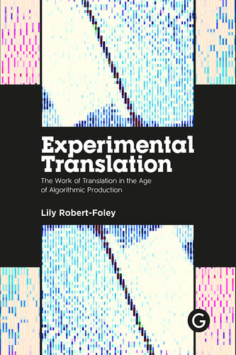 Experimental Translation: The Work of Translation in the Age of Algorithmic Production