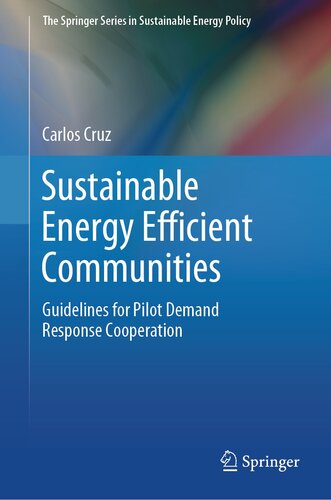 Sustainable Energy Efficient Communities: Guidelines for Pilot Demand Response Cooperation (The Springer Series in Sustainable Energy Policy)