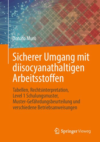 Sicherer Umgang mit diisocyanathaltigen Arbeitsstoffen: Tabellen, Rechtsinterpretation, Level 1 Schulungsmuster, Muster-Gefährdungsbeurteilung und verschiedene Betriebsanweisungen (German Edition)