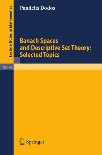 Banach Spaces and Descriptive Set Theory: Selected Topics (Lecture Notes in Mathematics, 1993)