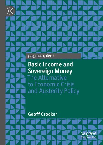 Basic Income and Sovereign Money: The Alternative to Economic Crisis and Austerity Policy