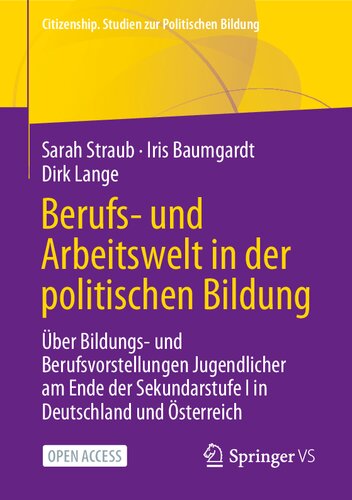 Berufs- und Arbeitswelt in der politischen Bildung: Über Bildungs- und Berufsvorstellungen Jugendlicher am Ende der Sekundarstufe I in Deutschland und ... zur Politischen Bildung) (German Edition)