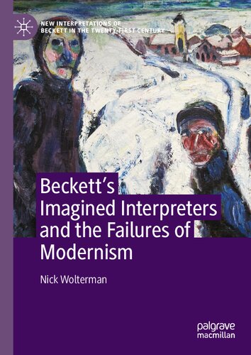 Beckett’s Imagined Interpreters and the Failures of Modernism (New Interpretations of Beckett in the Twenty-First Century)