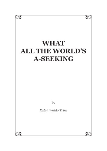 What all the World's A-Seeking or the Vital Law of True Life, True Greatness, Power, and Happiness