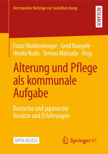 Alterung und Pflege als kommunale Aufgabe: Deutsche und japanische Ansätze und Erfahrungen