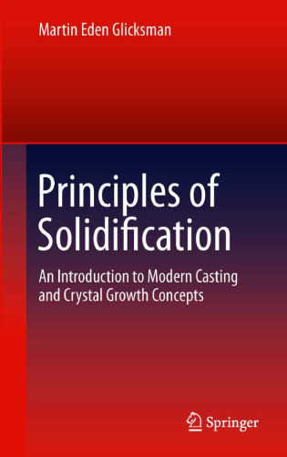 Principles of Solidification: An Introduction to Modern Casting and Crystal Growth Concepts