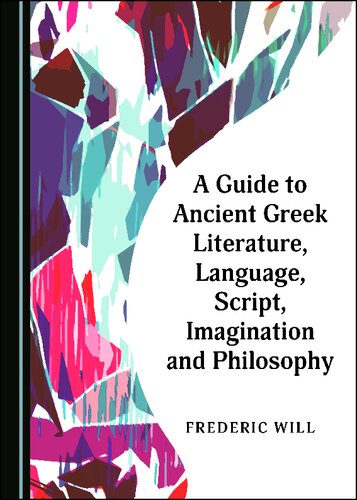 A Guide to Ancient Greek Literature, Language, Script, Imagination and Philosophy