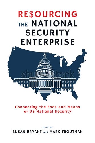 Resourcing the National Security Enterprise: Connecting the Ends and Means of US National Security