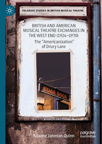 British and American Musical Theatre Exchanges in the West End (1924-1970): The “Americanization” of Drury Lane (Palgrave Studies in British Musical Theatre)