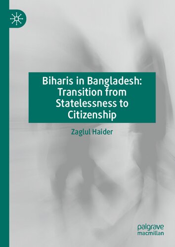 Biharis in Bangladesh: Transition from Statelessness to Citizenship