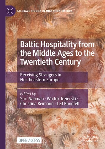 Baltic Hospitality from the Middle Ages to the Twentieth Century: Receiving Strangers in Northeastern Europe (Palgrave Studies in Migration History)