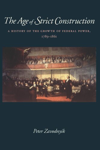 The Age of Strict Construction: A History of the Growth of Federal Power, 1789-1861