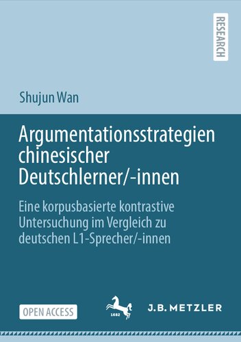 Argumentationsstrategien chinesischer Deutschlerner/-innen: Eine korpusbasierte kontrastive Untersuchung im Vergleich zu deutschen L1-Sprecher/-innen (German Edition)