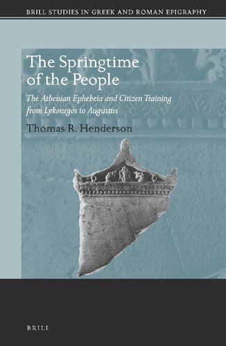The Springtime of the People: The Athenian Ephebeia and Citizen Training from Lykourgos to Augustus