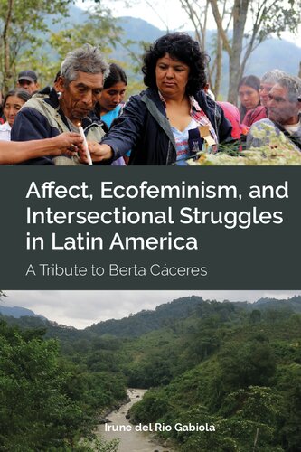 Affect, Ecofeminism, and Intersectional Struggles in Latin America: A Tribute to Berta Cáceres