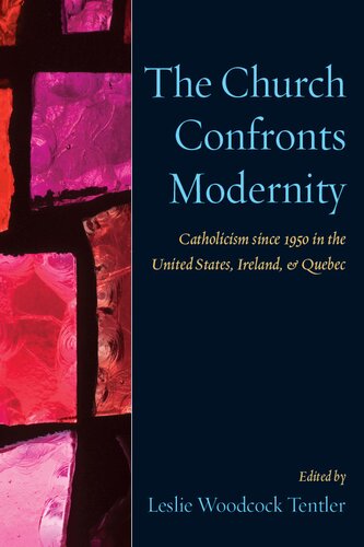The Church Confronts Modernity: Catholicism since 1950 in the United States, Ireland, and Quebec
