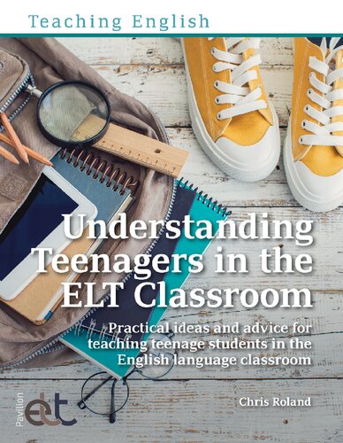 Understanding Teenagers in the ELT Classroom: Practical Ideas and Advice for Teaching Teenage Students in the English Language Classroom