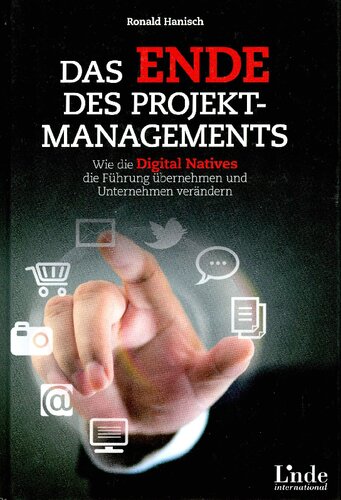 Das Ende des Projektmanagements: Wie die Digital Natives die Führung übernehmen und Unternehmen verändern