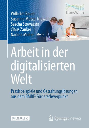 Arbeit in der digitalisierten Welt: Praxisbeispiele und Gestaltungslösungen aus dem BMBF-Förderschwerpunkt (German Edition)