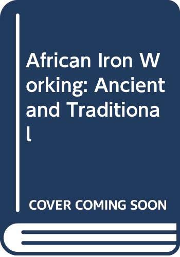 African Iron Working: Ancient and Traditional