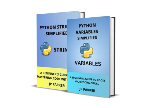 Python Variables and Python Strings Simplified: A Beginner's Guide to Boost Your Coding Skills 2 Books in 1