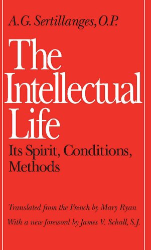 The Intellectual Life: Its Spirit, Conditions, Methods