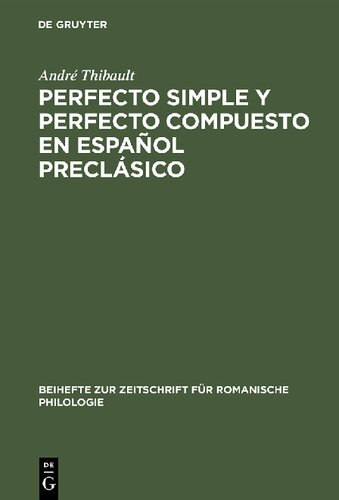 Perfecto simple y perfecto compuesto en español preclásico: Estudio de Los Perfectos de Indicativo En »La Celestina«, El »Teatro« de Encina Y El ... Zur Zeitschrift Für Romanische Philologie)
