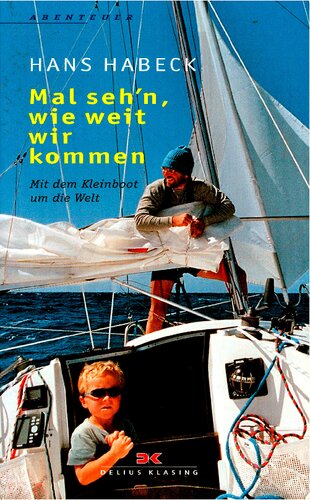Mal seh'n, wie weit wir kommen - Mit dem Kleinboot um die Welt